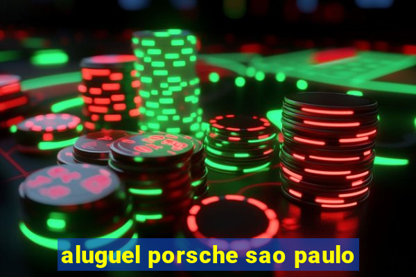 aluguel porsche sao paulo